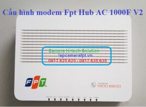 Hướng dẫn cách cấu hình Modem Fpt Hub AC 1000F