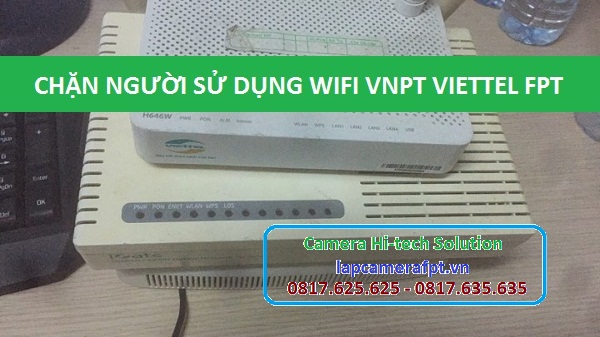 Hướng dẫn chặn người lạ sử dụng wifi Fpt Viettel VNPT