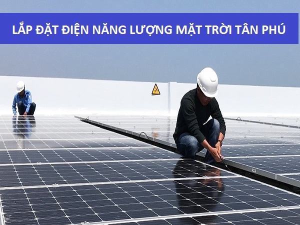 Lắp Đặt Điện Năng Lượng Mặt Trời Ở Tân Phú