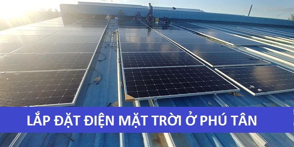 Lắp Đặt Điện Mặt Trời Huyện Phú Tân