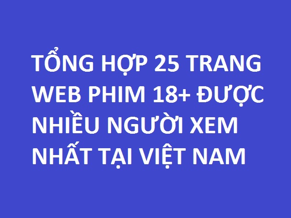 Top 25 trang web SEX được xem nhiều nhất Việt Nam