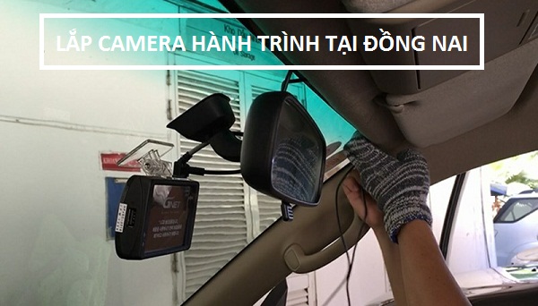 Lắp camera hành trình cho ô tô tại Đồng Nai