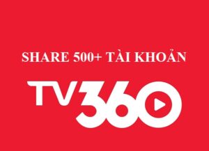 Tặng+ 500 tài khoản TV360 Vip miễn phí - Update hàng tháng
