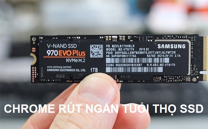 Chrome khiến cho tuổi thọ SSD trên PC Laptop rút ngắn