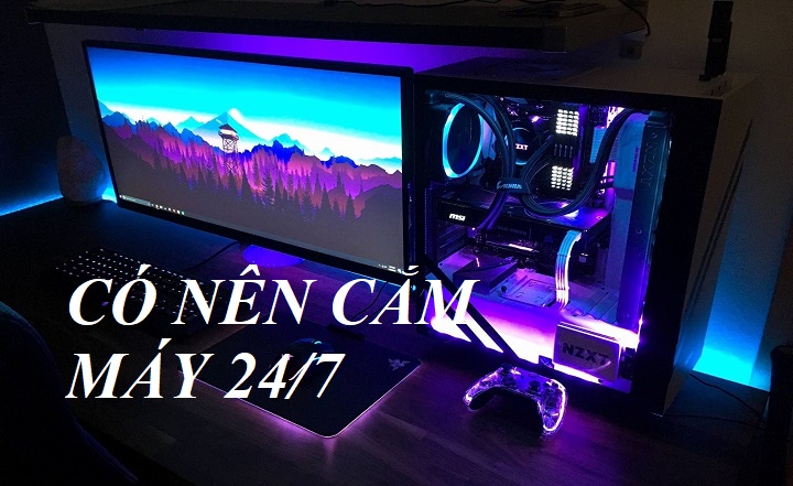 Có nên để PC chạy liên tục 24/7 hay không ?
